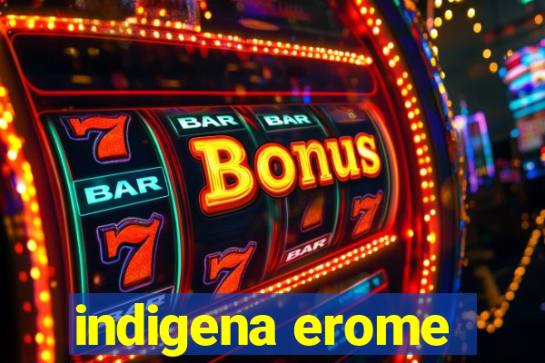 indigena erome